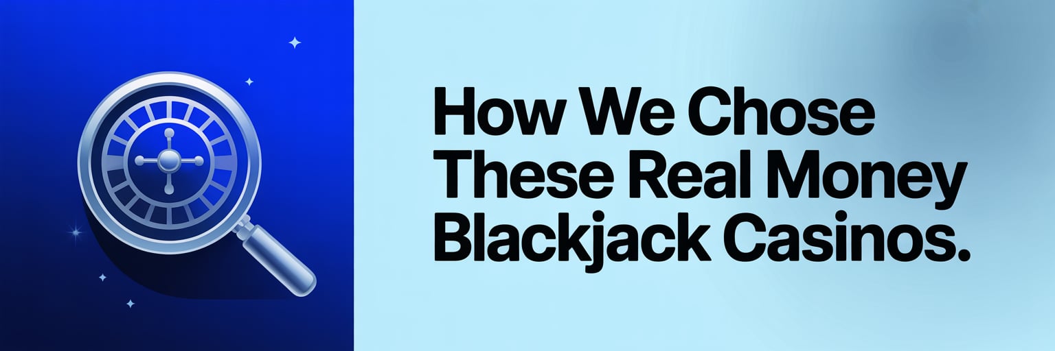 How We Chose These Real Money Blackjack Casinos